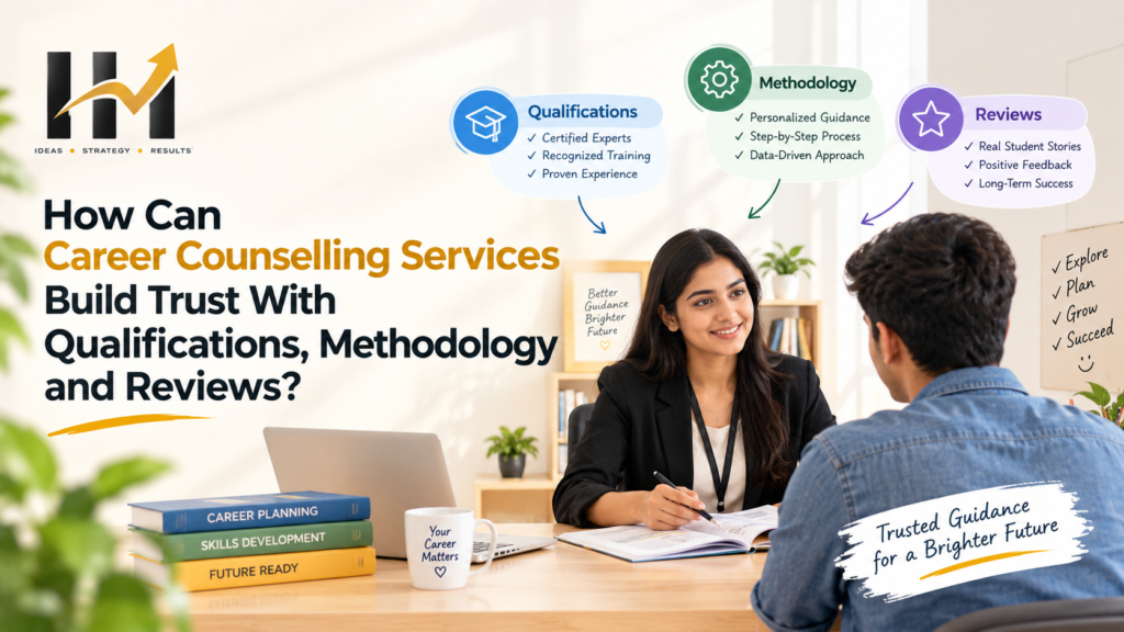 How Can Career Counselling Services Build Trust With Qualifications, Methodology and Reviews