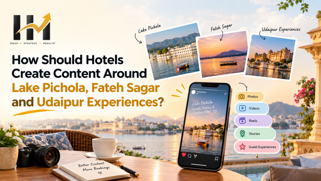 How Should Hotels Create Content Around Lake Pichola, Fateh Sagar and Udaipur Experiences